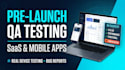 do pre launch QA testing for your saas and mobile app on real devices