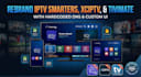 rebrand iptv smarters xciptv tivimate app with hardcoded dns