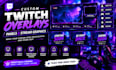 design professional twitch overlays, panels, and stream graphics