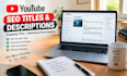 write SEO friendly youtube titles and descriptions
