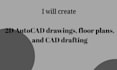create 2d autocad drawings, floor plans, and cad drafting