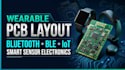 design wearable pcb layout for bluetooth and smart sensor devices