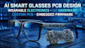 design ai smart glasses pcb, wearable electronics, iot hardware and firmware