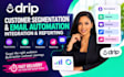 setup drip customer sementation with email automation integration reporting