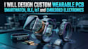 design custom wearable pcb smartwatch ble iot and embedded electronics