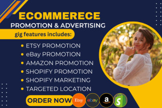 I will promote and advertise your shopify, etsy, ebay and amazon store for quick sales