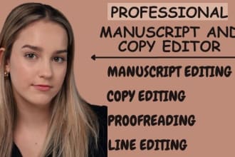 I will do manuscript editing, copy editing, and proofreading your manuscript