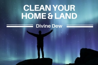 cleanse your home, land and or body