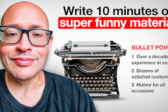 write 10 minutes of comedy, comedy writing is my passion