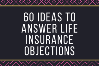 give 60 ideas to answer life insurance objections