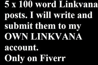 write and post 5x100 word blog posts to my Linkvana account