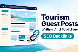 write and publish tourism travel blog guest posts with SEO backlinks service