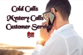 make cold calls, mystery calls and customer service