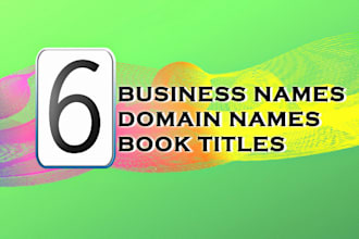 brainstorm 6 business names, book titles,taglines, anything