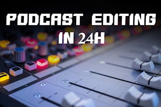 edit your podcast or interview in 24 hours