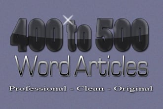 write 400 to 500 word articles, high quality, fast turnaround and FREE edits