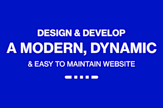design and develop a modern, dynamic, and easy to maintain website
