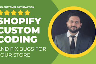 do shopify custom coding and fix bugs for your store