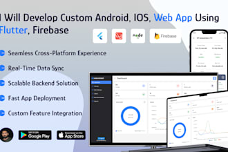 develop custom android, ios, web app using flutter, firebase