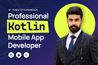 build kotlin or java android apps, pro mobile app developer