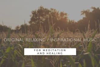 create an original relaxing piece for meditation and healing