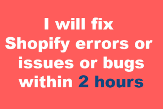 fix shopify errors or issues or bugs within 2 hours