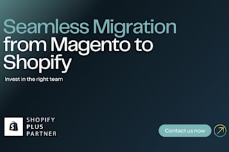 professionally migrate magento to shopify and develop store