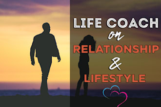 be your life coach on relationship and lifestyle