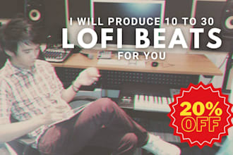 produce 10 to 30 lofi beats for you