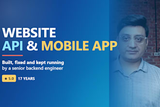 develop your website, api, database and mobile app backend