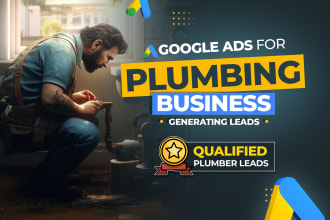 get your google ads for plumbing business generating leads