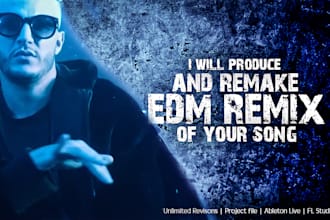 produce edm remix , remake of your song
