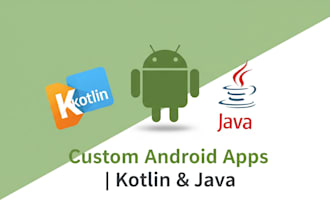 develop custom android app using kotlin or java