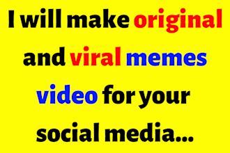 make original and viral memes video for your social media