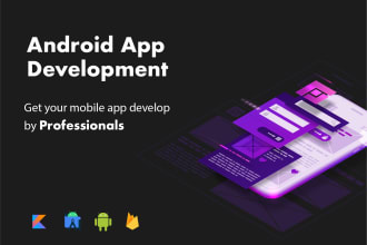 develop android app for you using java or kotlin
