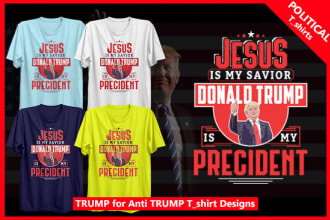 do trump and anti trump political tshirt and other designs