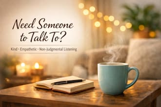 be an empathetic listener whether you need to talk or vent