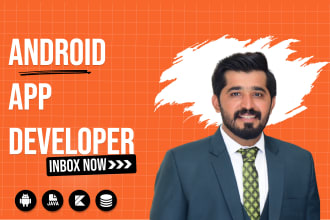 develop an android app or will be your android app developer