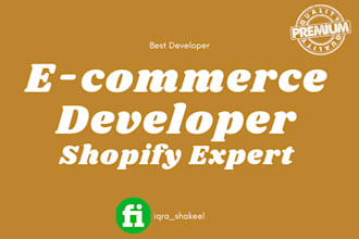 be your ecommerce store developer shopify develope ecommerce store