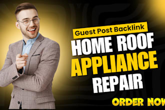 publish home roof appliance repair article with high da guest post backlink