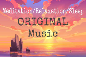 make original meditation , sleep or relaxation music for you