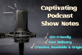 create entertaining and informative podcast show notes