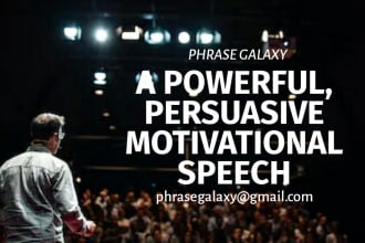 write a persuasive and motivational speech for you