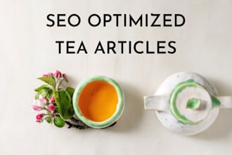 write SEO optimized tea articles or blogs for your website