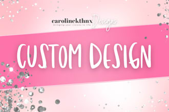 create a custom design to fit your brand