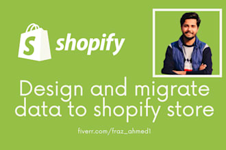 design, setup, customize and migrate data to your shopify store