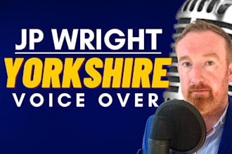 voice over a human  northern english male yorkshire accent in 24hrs