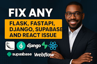 fix any flask, fastapi, django, supabase and react issue