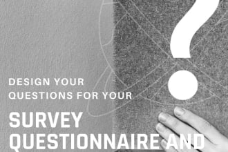 design questions for your survey, and research interviews
