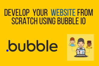 develop your website or app from scratch using bubble io